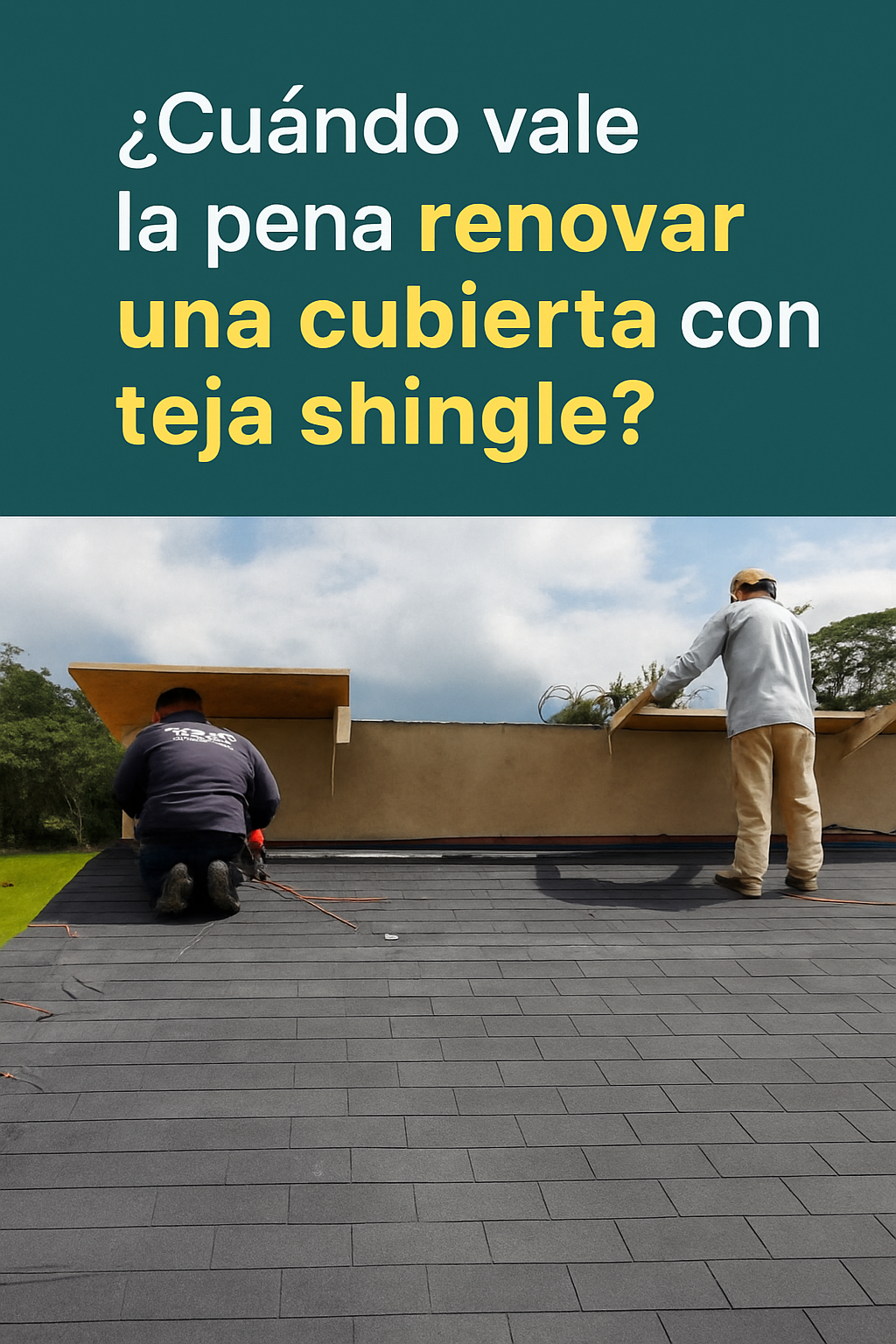 ¿Cuándo vale la pena renovar una cubierta con teja shingle?